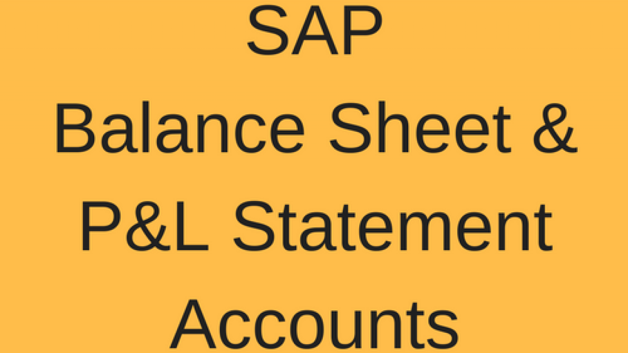 Sap Balance Sheet And P L Statement Accounts Free Sap Fi Training